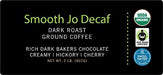 SMOOTH JO DECAF: 2 lb. Organic Dark French Roast Ground Coffee, Swiss Water Process, Rich, Creamy, Fair Trade Certified, 100% Arabica Coffee, USDA Certified Organic, NON-GMO, Gluten & Chemical Free - SHOP NO2CO2